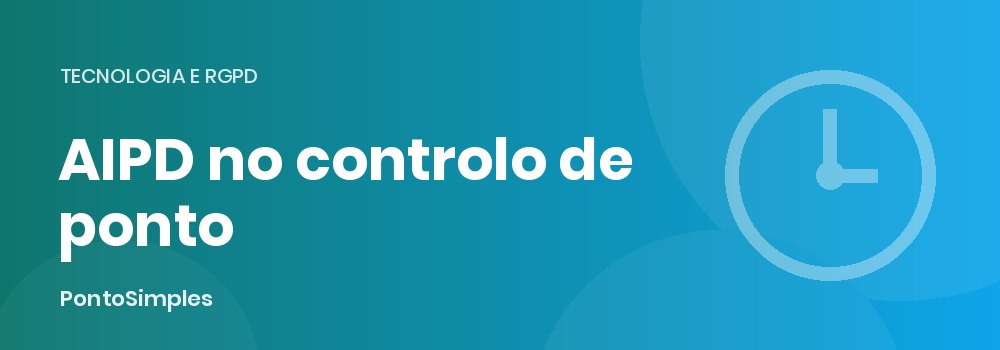 AIPD no controlo de ponto com geolocalização ou biometria