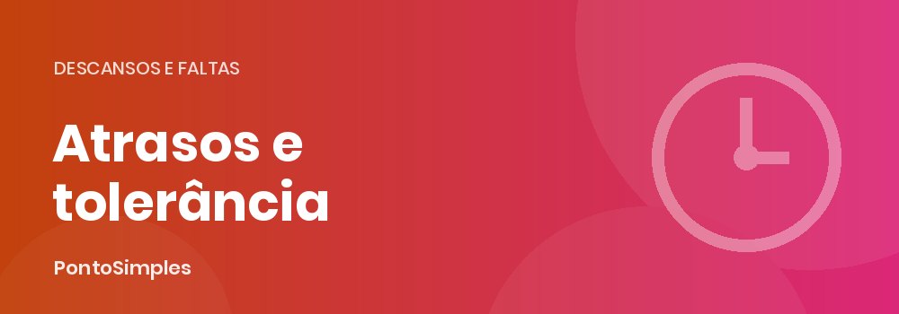 Atrasos e tolerância no registo de ponto: o que o empregador pode descontar