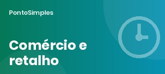Comércio e retalho: domingos, feriados, horários alargados e registo de ponto