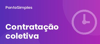 Contratação coletiva (CCT e outros IRCT): o que pode mudar nos horários, no trabalho suplementar e no banco de horas