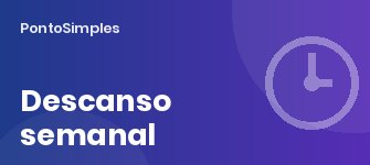 Descanso semanal obrigatório e complementar: regras, exceções e escalas