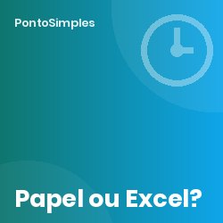 Folha de ponto em papel ou Excel: porque já não chega para a ACT