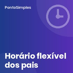 Horário flexível e direitos dos pais no horário: pedido, prazos e parecer da CITE