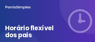 Horário flexível e direitos dos pais no horário: pedido, prazos e parecer da CITE