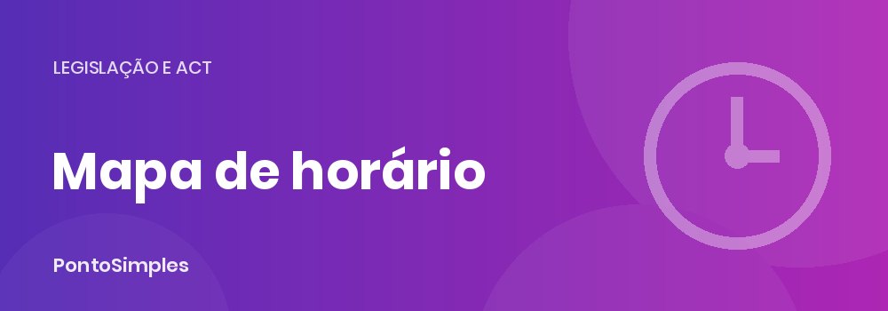 Mapa de horário de trabalho: conteúdo, afixação e comunicação à ACT
