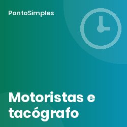 Motoristas e trabalhadores móveis: registo de tempos, tacógrafo e o Decreto-Lei n.º 84/2026