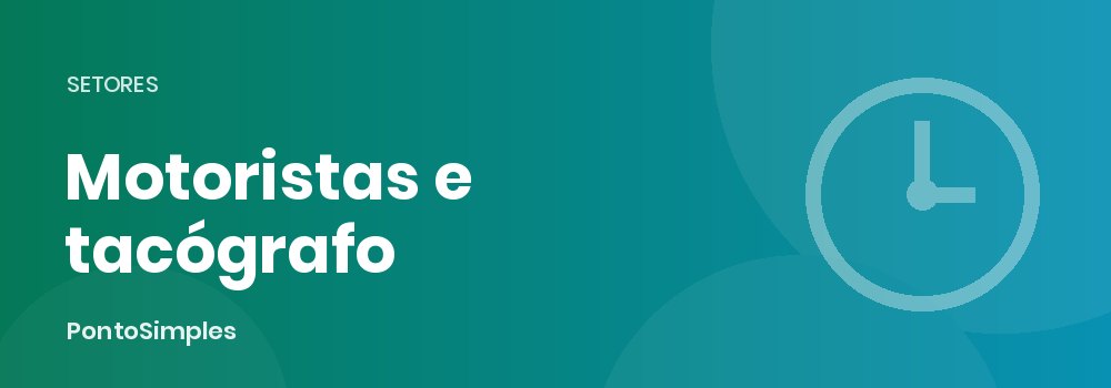 Motoristas e trabalhadores móveis: registo de tempos e tacógrafo