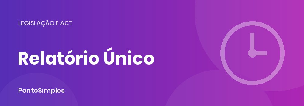 Relatório Único e tempos de trabalho