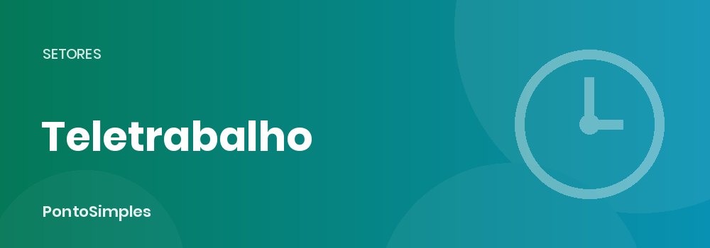 Teletrabalho: registo de tempos, dever de abstenção de contacto e limites ao controlo do empregador