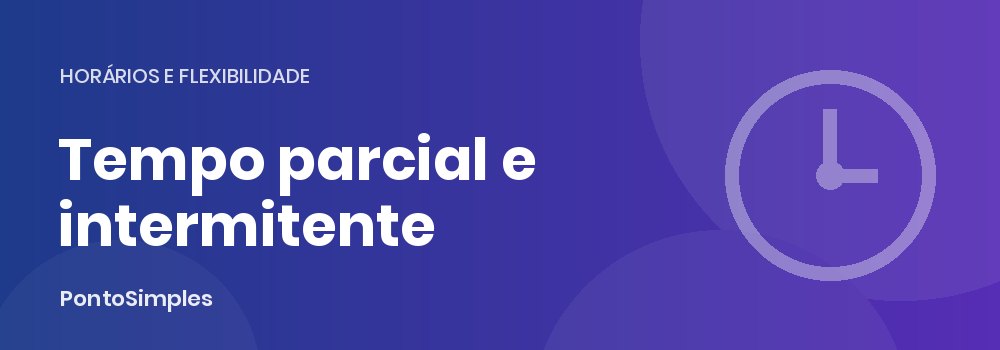 Trabalho a tempo parcial e trabalho intermitente: registo de ponto em contratos reduzidos