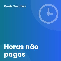 Trabalho suplementar não pago: riscos para a empresa e como evitar reclamações