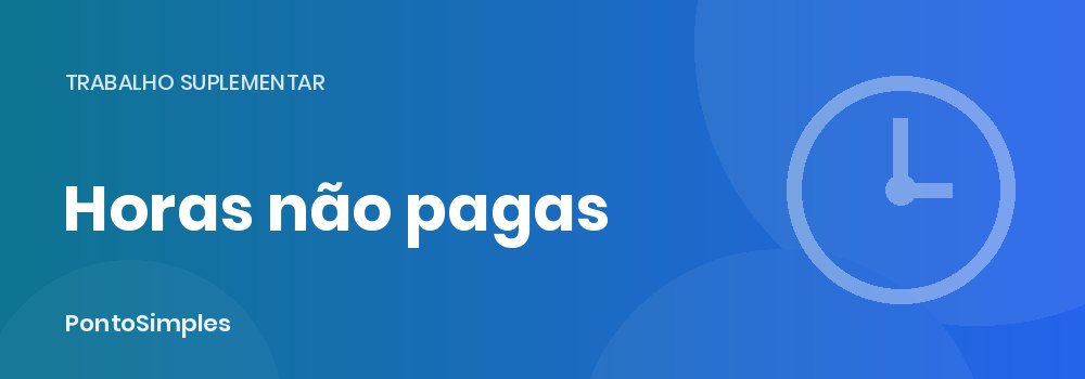 Trabalho suplementar não pago: riscos para a empresa e como evitar reclamações